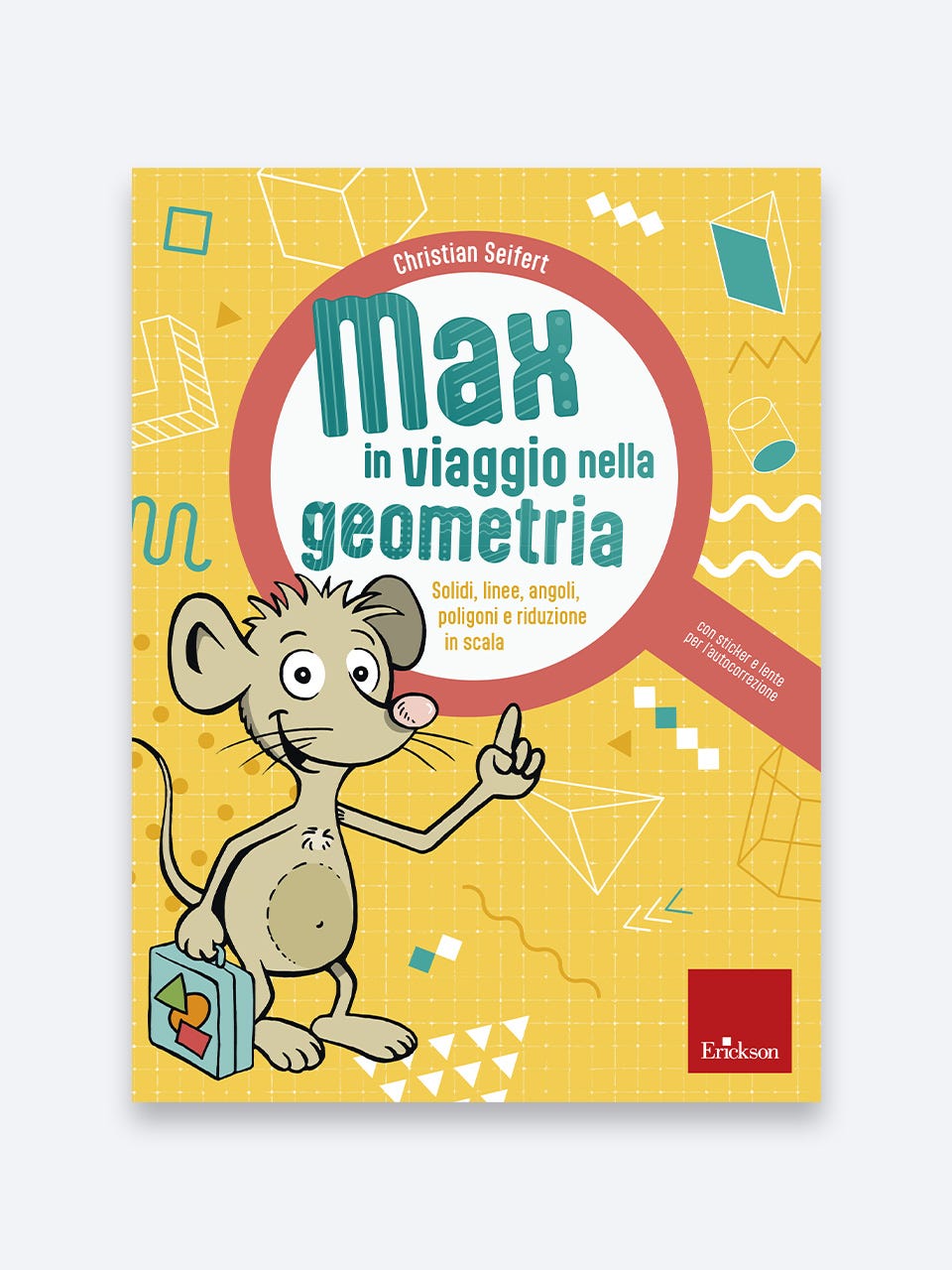 Max in viaggio nella geometria - Solidi, linee, angoli, poligoni e riduzione in scala, Christian Seifert, Erickson