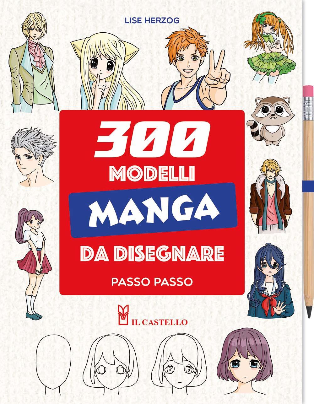 300 modelli manga da disegnare passo passo - Lise Herzog - Il Castello