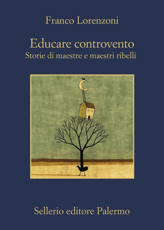 Educare controvento - Storie di maestre e maestri ribelli - Centroscuola