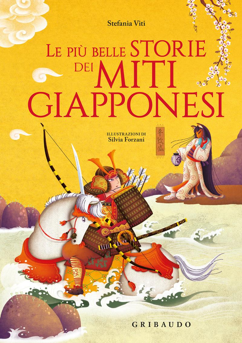 Le più belle storie dei miti giapponesi - Stefania Viti - Edizioni Gribaudo