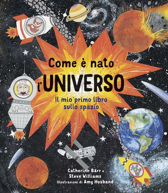 Come è nato l'universo - Il mio primo libro sullo spazio - Centroscuola