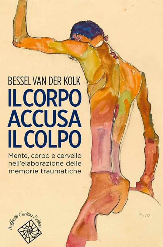 Il corpo accusa il colpo - Mente, corpo e cervello nell'elaborazione delle memorie traumatiche - Centroscuola
