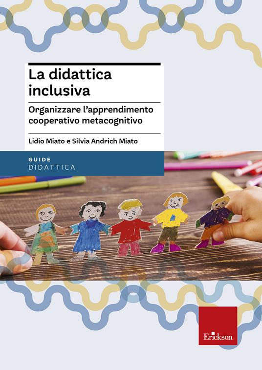 Copertina del libro Didattica inclusiva di Silvia Andrich Miato e Lidio Miato, Erickson
