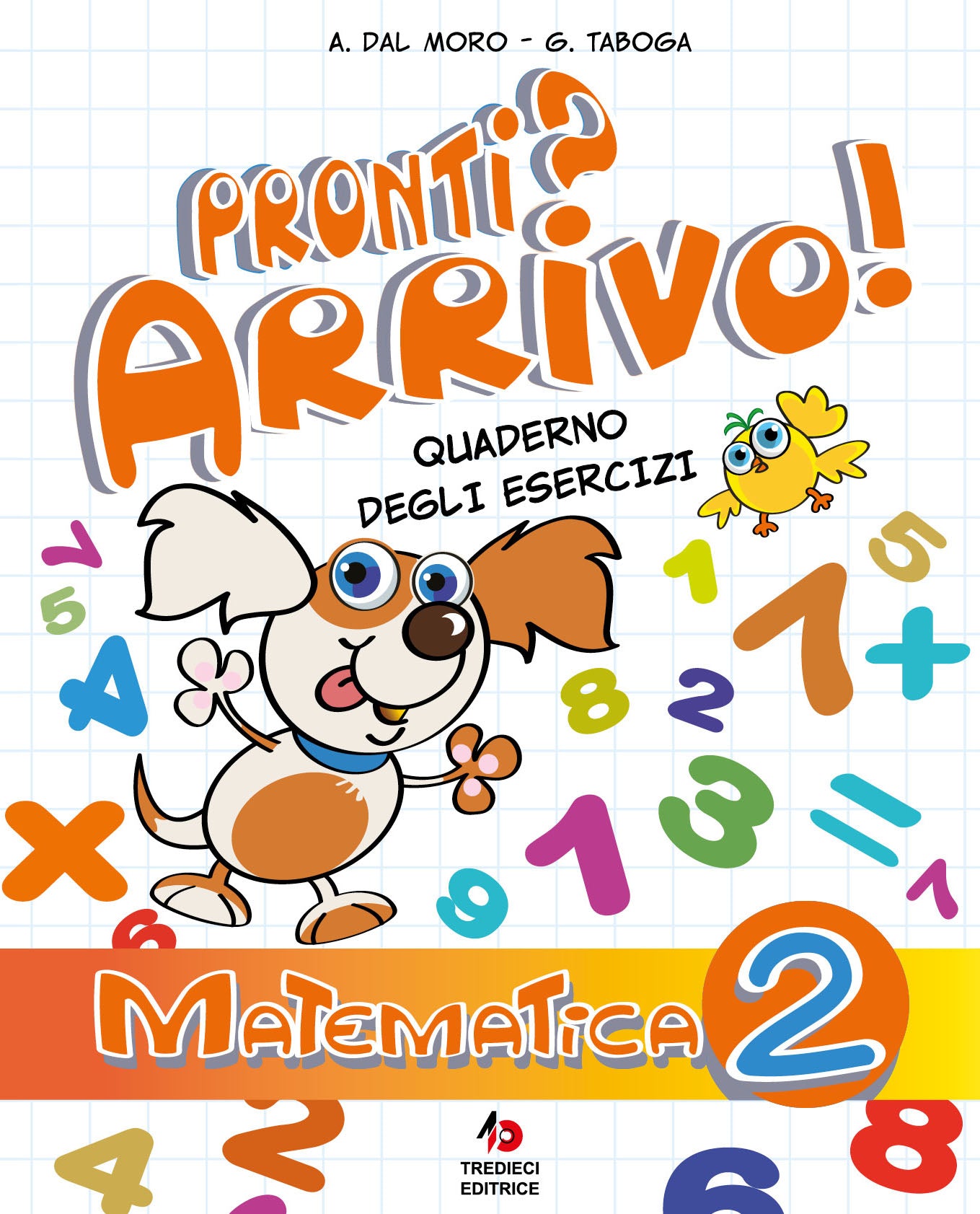 Copertina del quaderno degli esercizi Pronti? Arrivo! Matematica 2, editore Tredieci, per la classe seconda della scuola primaria