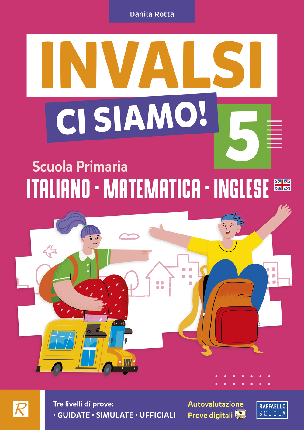 INVALSI, ci siamo! Volume unico italiano, matematica e inglese classe 5 - Danila Rotta - Raffaello Scuola