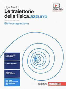 Le traiettorie della fisica.azzurro - Elettromagnetismo, Relatività e quanti Seconda edizione - Centroscuola