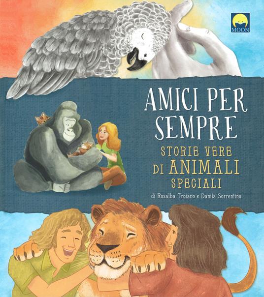 Amici per sempre - Storie vere di animali speciali - Centroscuola