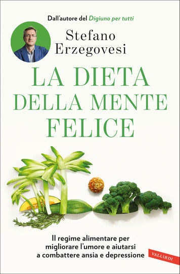 La dieta della mente felice. Il regime alimentare per migliorare l'umore e aiutarsi a combattere ansia e depressione - Centroscuola