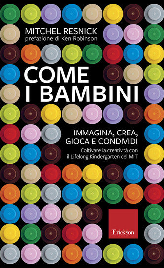 Come i bambini. Immagina, crea, gioca e condividi - Centroscuola