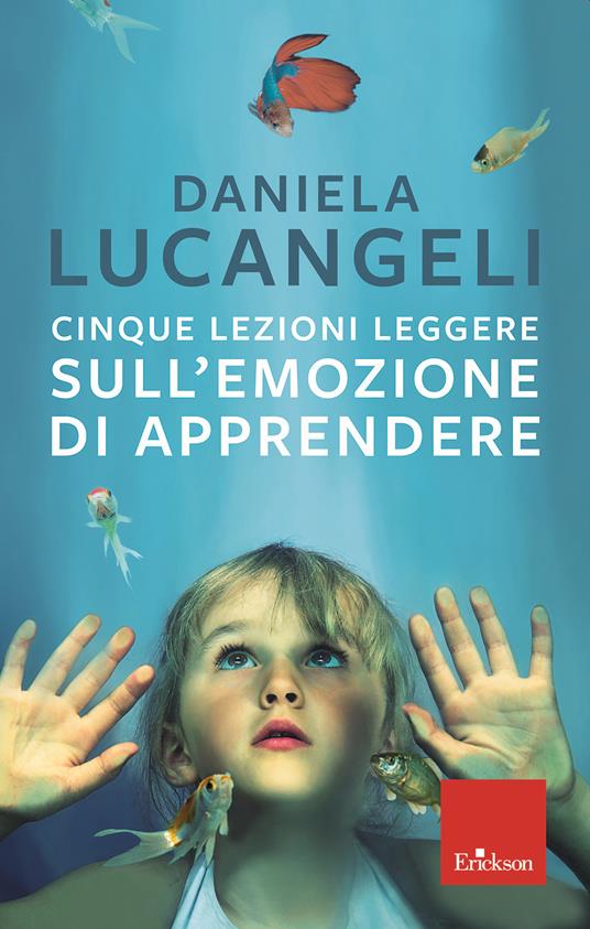 Cinque lezioni leggere sull'emozione di apprendere - Centroscuola
