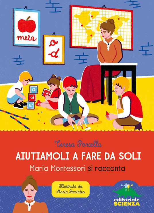Aiutiamoli a fare da soli - Maria Montessori si racconta - Centroscuola