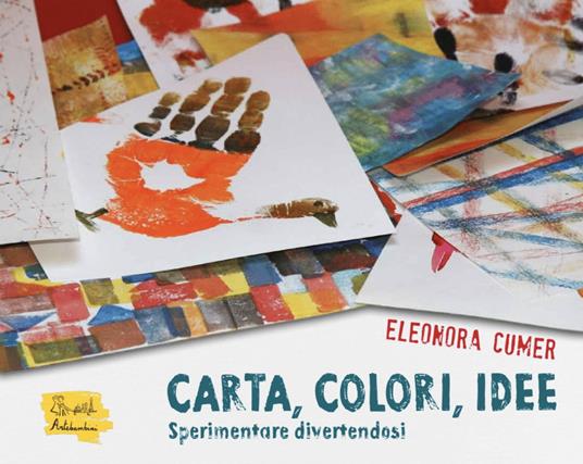 Carta, colori, idee - Sperimentare divertendosi - Centroscuola