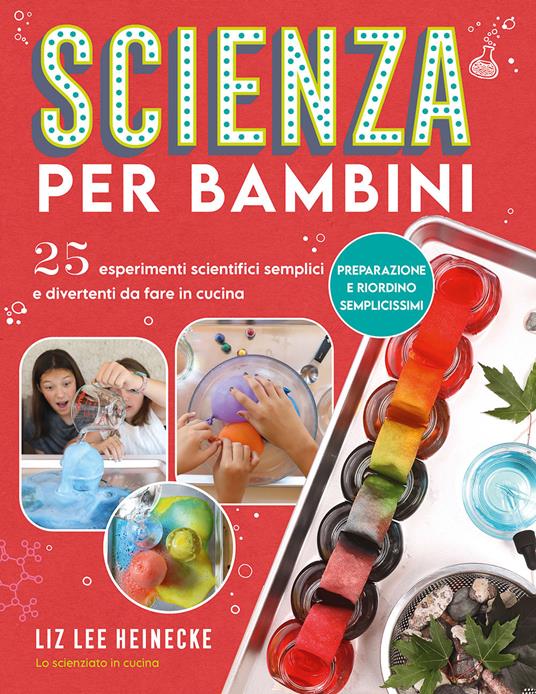 Scienza per bambini. 25 esperimenti scientifici semplici e divertenti da fare in cucina - Centroscuola