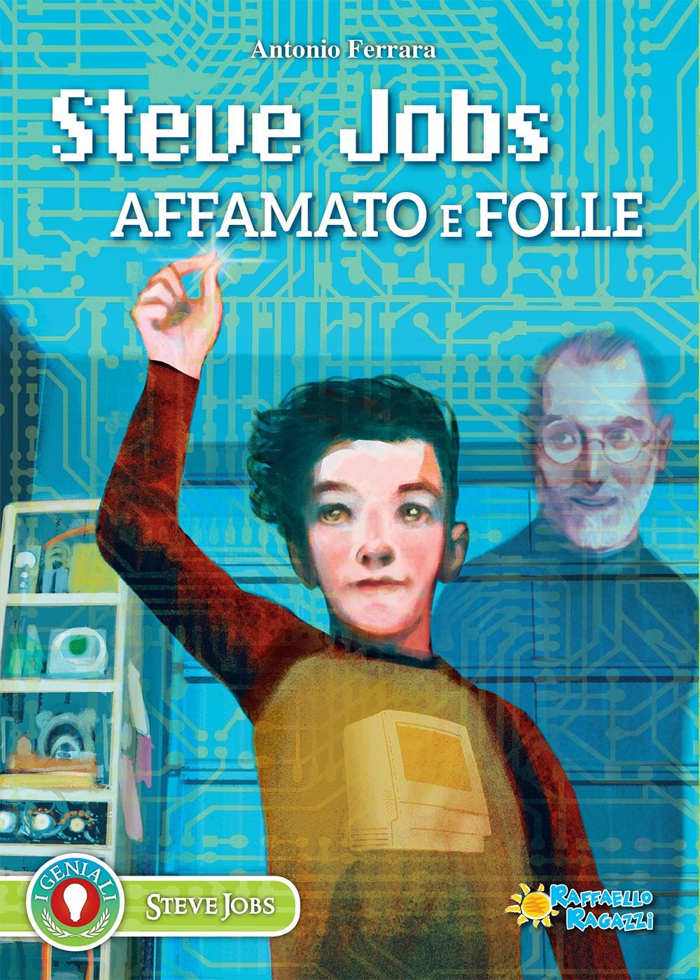 Steve Jobs - Affamato e folle, Antonio Ferrara, Raffaello