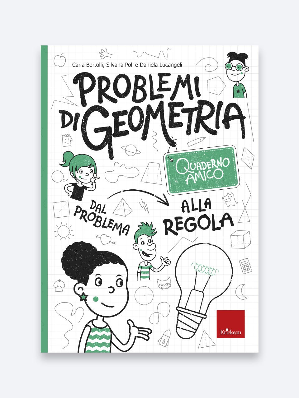 Quaderno amico - Problemi di geometria - Dal problema alla regola, Carla Bertolli, Silvana Poli e Daniela Lucangeli, Erickson