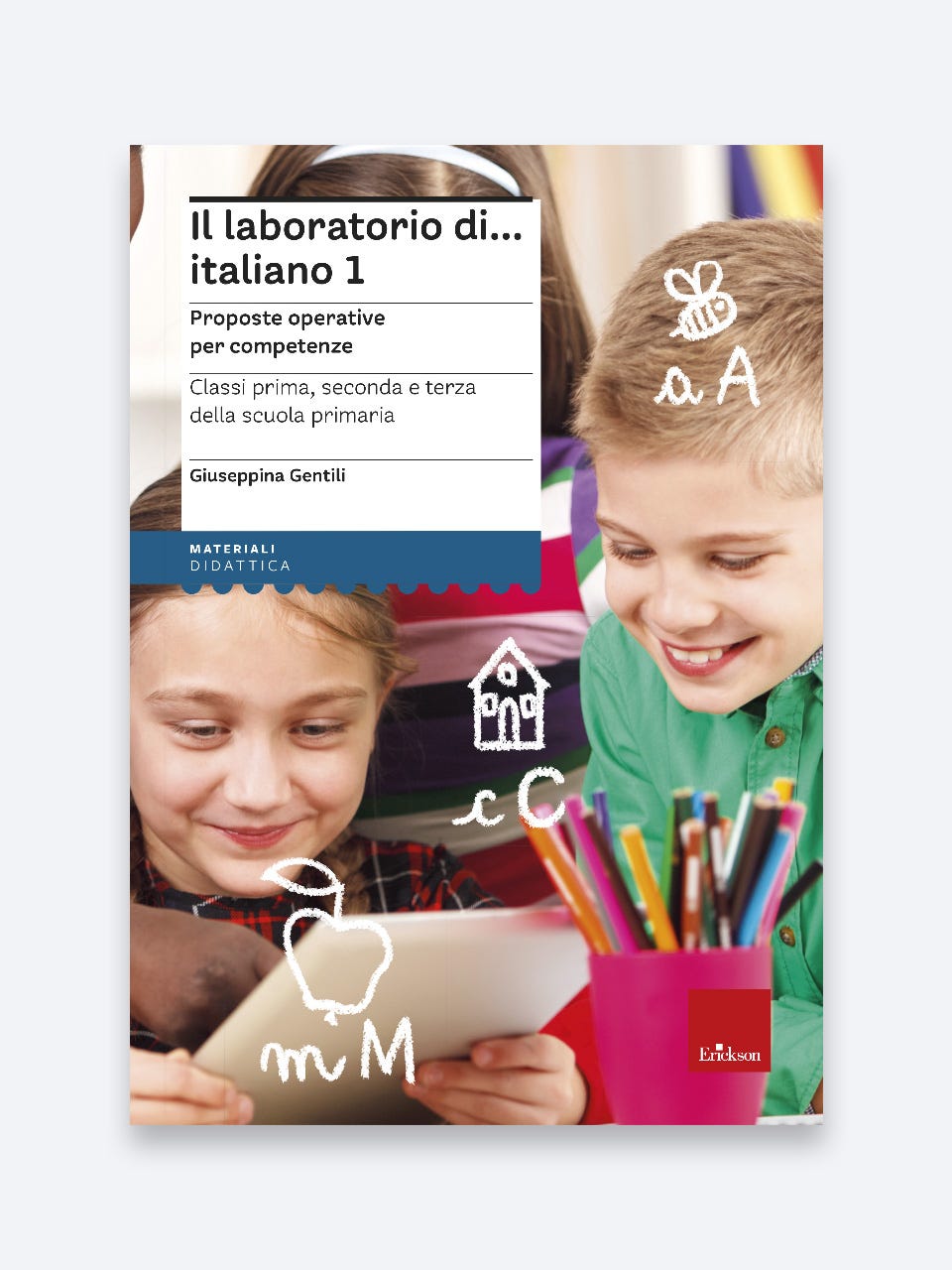 Il laboratorio di italiano Volume 1 - Proposte operative per competenze classi 1 2 3 primaria, Giuseppina Gentili, Erickson