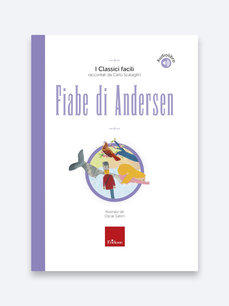 Fiabe di Andersen - I Classici facili raccontati da Carlo Scataglini, Carlo Scataglini e Oscar Sabini, Erickson