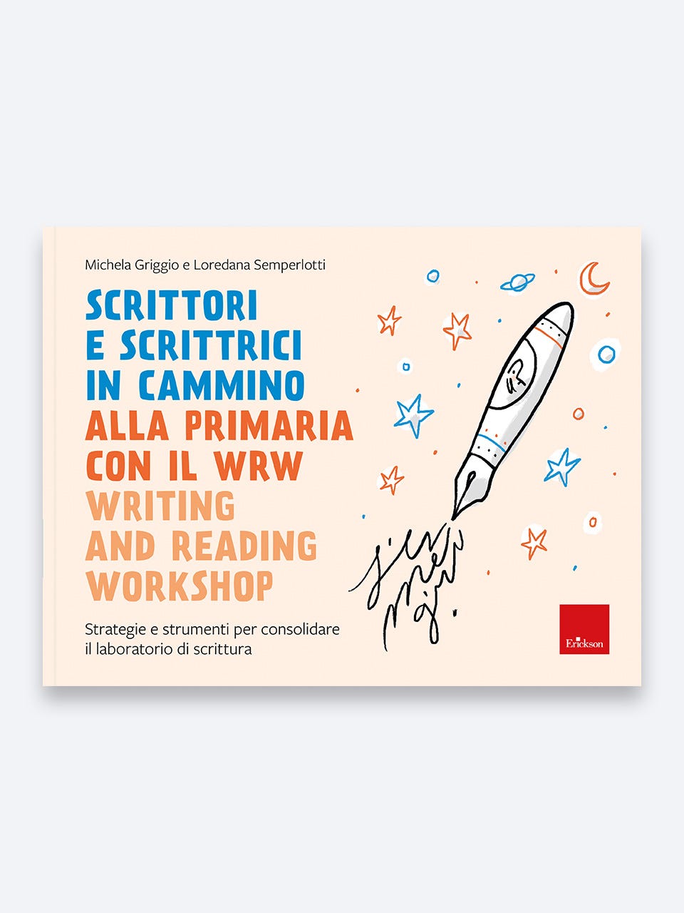 Scrittori e scrittrici in cammino alla primaria con il WRW, Michela Griggio e Loredana Semperlotti, Erickson