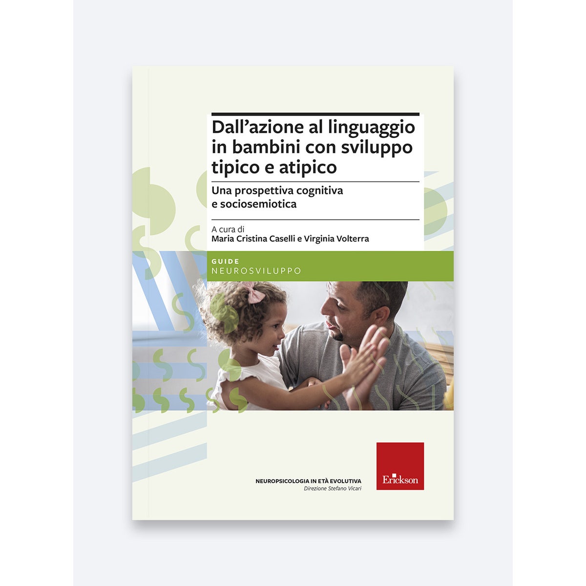 Dall'azione al linguaggio in bambini con sviluppo tipico e atipico - Maria Cristina Caselli, Virginia Volterra - Erickson