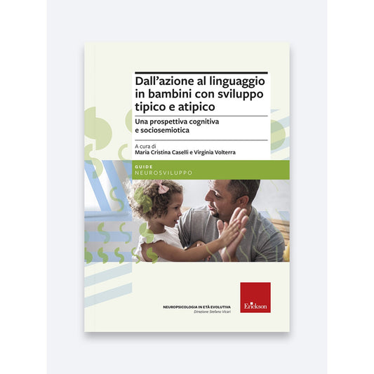 Dall'azione al linguaggio in bambini con sviluppo tipico e atipico - Maria Cristina Caselli, Virginia Volterra - Erickson