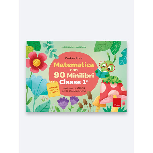Matematica con 90 Minilibri - Classe prima - Desirèe Rossi - Erickson