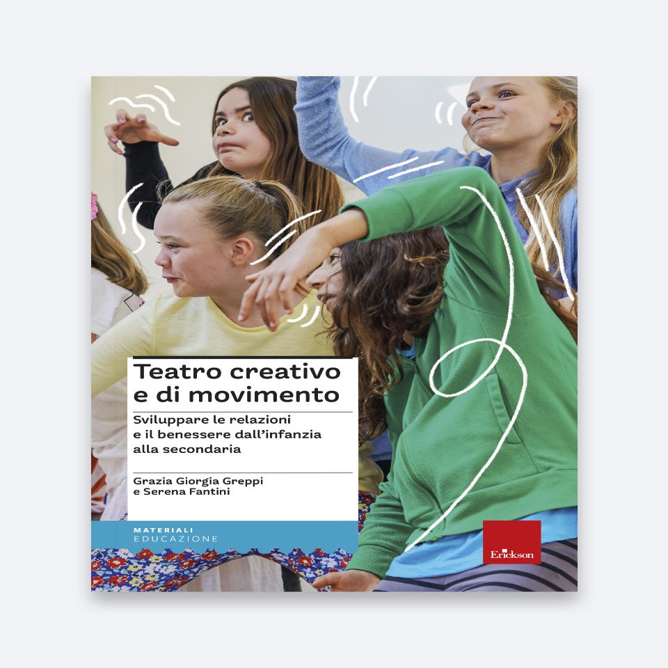 Teatro creativo e di movimento - Grazia Giorgia Greppi, Serena Fantini - Erickson