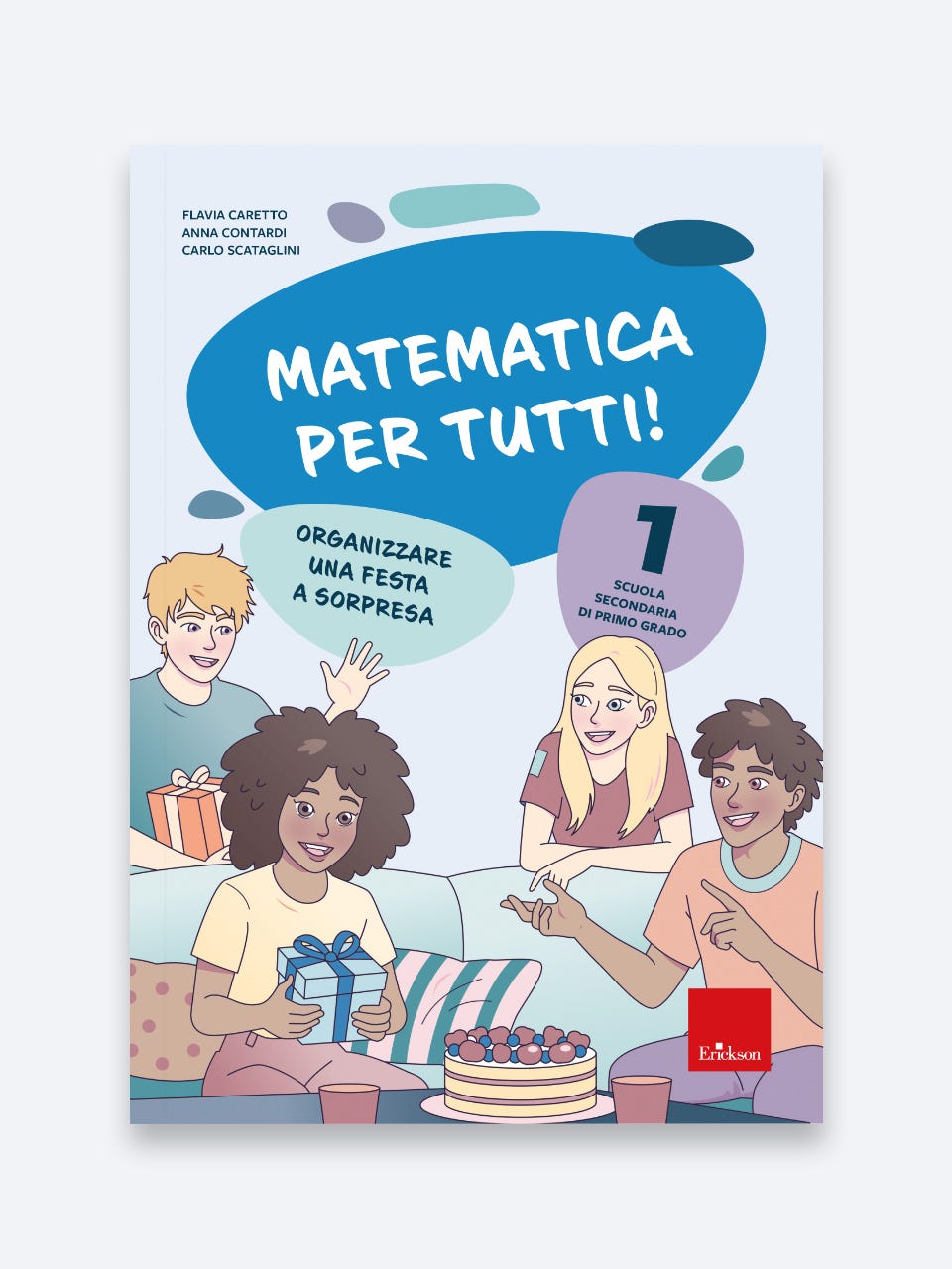 Matematica per tutti! 1 - Organizzare una festa a sorpresa - Erickson