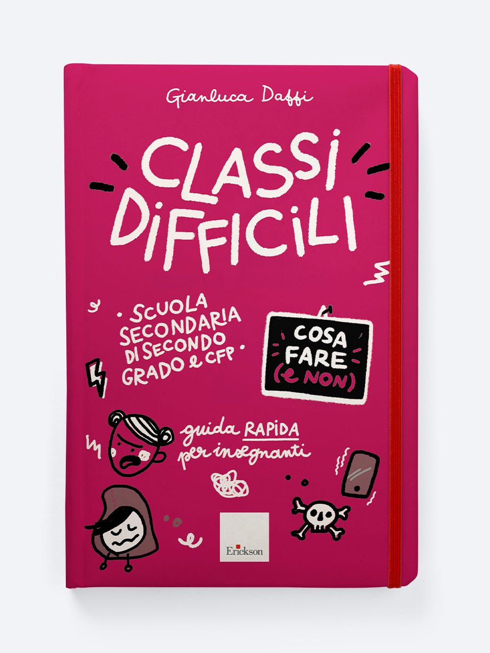 Classi difficili - Cosa fare (e non) - Scuola secondaria di secondo grado e CFP - Gianluca Daffi - Erickson