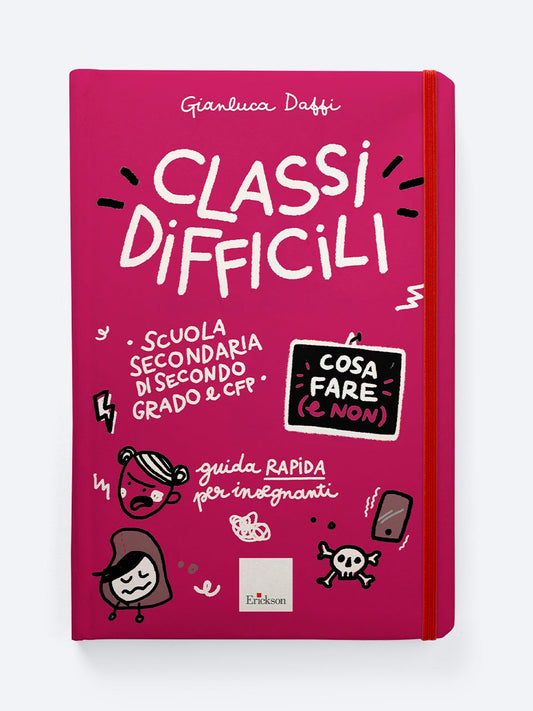 Classi difficili - Cosa fare (e non) - Scuola secondaria di secondo grado e CFP - Gianluca Daffi - Erickson