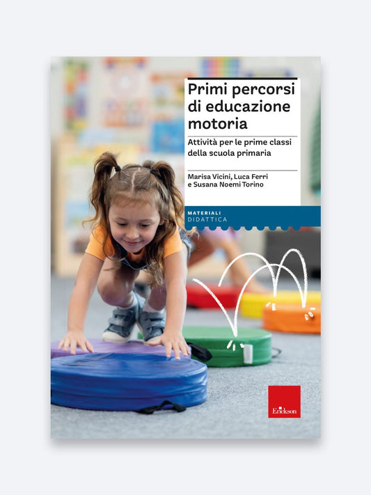 Primi percorsi di educazione motoria - Marisa Vicini, Luca Ferri, Susana Noemi Torino - Erickson