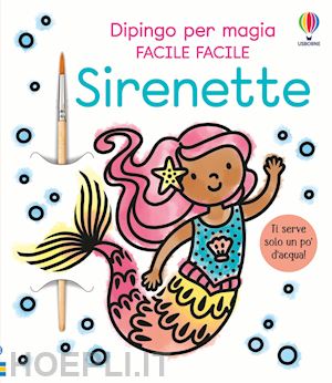 Sirenette, dipingo per magia - Abigail Wheatley, Usborne