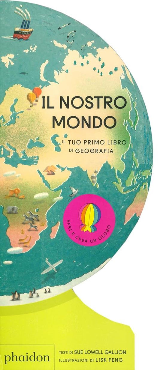 Copertina del libro Il nostro mondo. Il tuo primo libro di geografia di Sue Lowell Gallion, Phaidon
