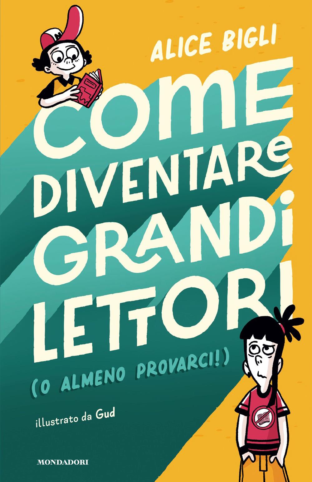 Come diventare grandi lettori - Alice Bigli - Mondadori