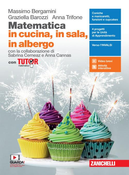 Matematica in cucina, in sala, in albergo - Volume per il secondo biennio e quinto anno + Tutor - Centroscuola