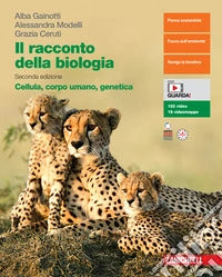 Il racconto della biologia. Cellula, corpo umano, genetica - Alba Gainotti, Alessandra Modelli, Grazia Ceruti - Zanichelli