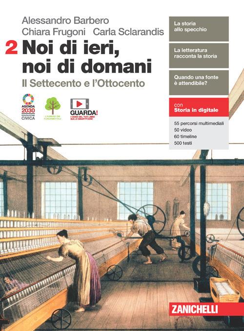 Noi di ieri, noi di domani Vol. 2 - Alessandro Barbero, Chiara Frugoni, Carla Sclarandis - Zanichelli