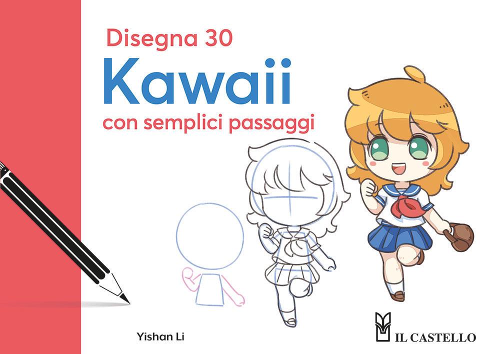 Disegna 30 kawaii con semplici passaggi - Yishan Li - Il Castello