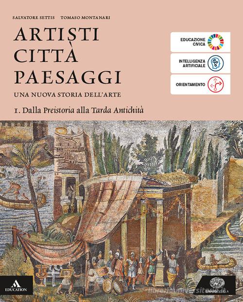 Artisti città paesaggi, Vol. 1 - Salvatore Settis, Tomaso Montanari - Einaudi Scuola