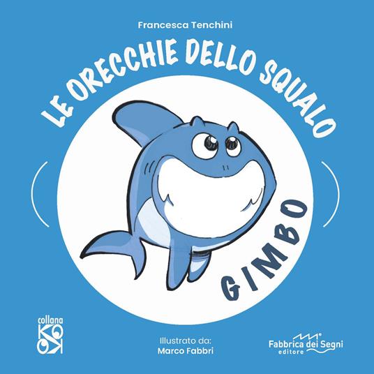 Le orecchie dello squalo Gimbo - Francesca Tenchini - Fabbrica dei Segni
