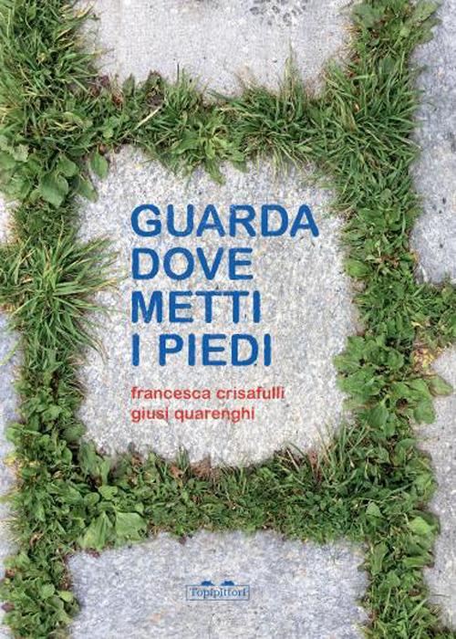 Guarda dove metti i piedi - Francesca Crisafulli, Giusi Quarenghi - Topipittori - copertina