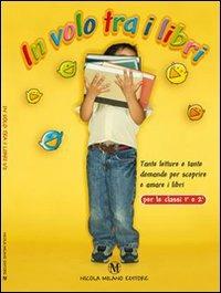 Copertina del libro In volo tra i libri - Tante letture e tante domande, eserciziario di comprensione del testo per la scuola primaria, editore Nicola Milano