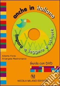 Copertina di Anche in italiano. Imparo a leggere e scrivere. Con DVD - Fiorio, Mastromarco - Nicola Milano