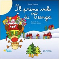 Il primo volo di Tunga - Anna Rossini, Federica Dubbini - Raffaello