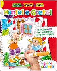 Hansel e Gretel. Leggo e coloro le fiabe - Raffaello