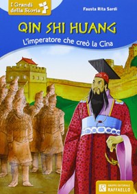 Qin Shi Huang. L'imperatore che creò la Cina - Fausta R. Sardi - Raffaello
