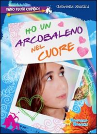 Copertina del libro Ho un arcobaleno nel cuore di Gabriella Santini, Raffaello