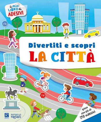 La città e i suoi ambienti. Il mio libro di adesivi - Raffaello