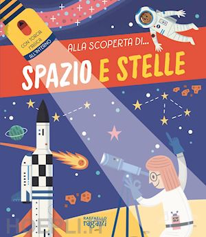Spazio e stelle. Alla scoperta di... - libro divulgativo con torcia di cartone, Raffaello