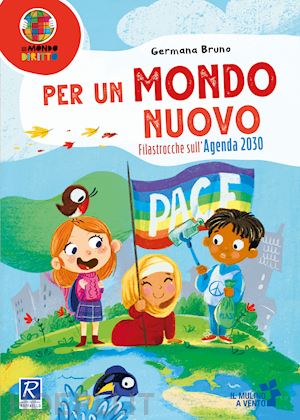 Per un mondo nuovo. Filastrocche sull'Agenda 2030 - Germana Bruno, Raffaello