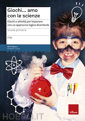 Giochiamo con le scienze - Crip - Erickson